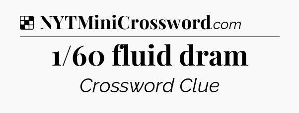 Solution: 1/60 fluid dram - NYT Crossword