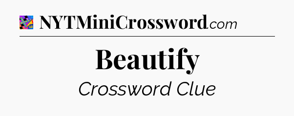 Beautify Crossword Clue