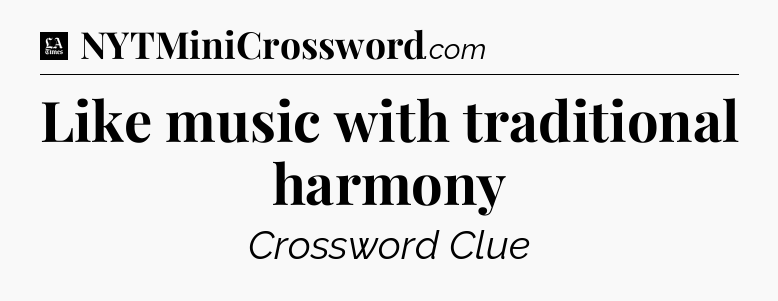 Like music with traditional harmony - LA Times Crossword