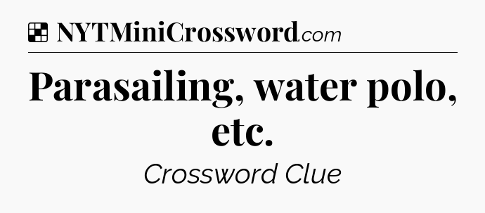 Solution: Parasailing, water polo, etc - NYT Crossword
