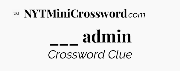 ___ admin - WSJ Crossword