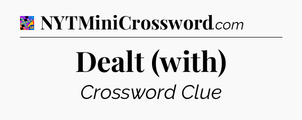 Dealt (with) Crossword Clue