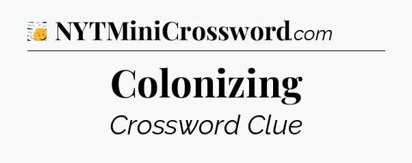 Colonizing - 7 Little Words