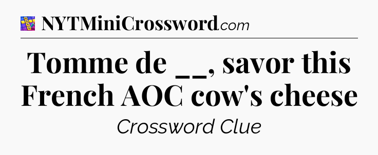 Tomme de __, savor this French AOC cow's cheese Codycross