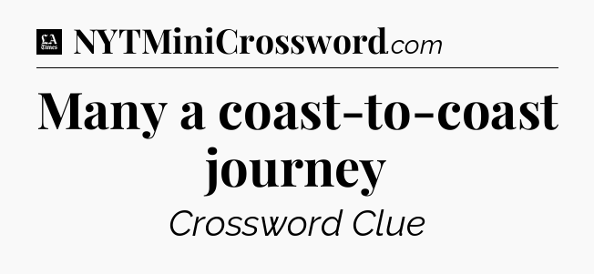 Many a coast-to-coast journey - LA Times Crossword