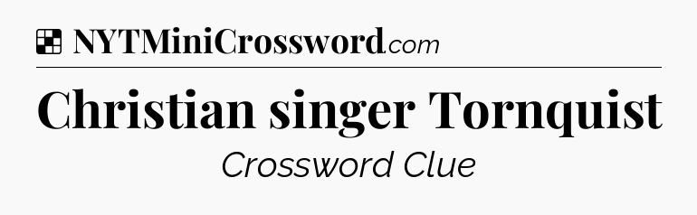 Solution: Christian singer Tornquist - NYT Crossword