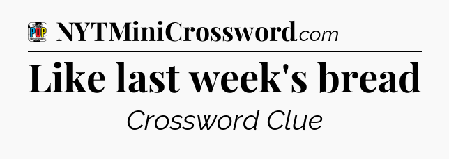 Like last week's bread Crossword Clue