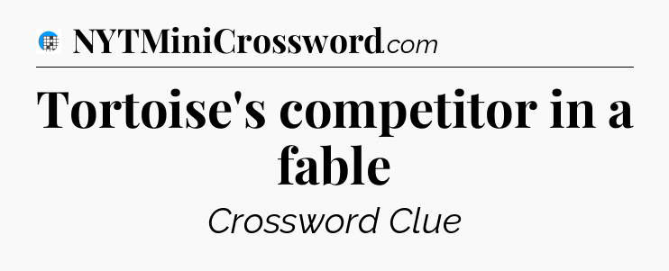 Tortoise's competitor in a fable Crossword Clue