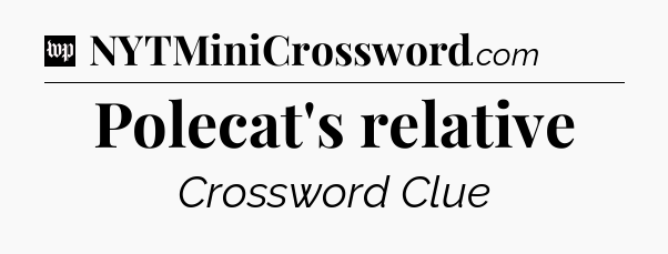 Polecat's relative Crossword Clue
