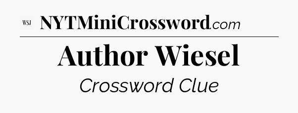 Author Wiesel - WSJ Crossword