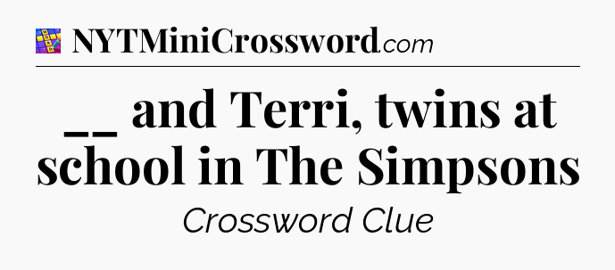__ and Terri, twins at school in The Simpsons Codycross