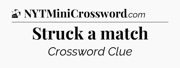 Struck a match - Daily Themed Classic Crossword