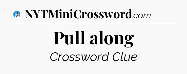 Pull along Crossword Clue