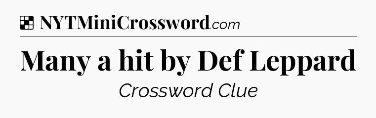 Solution: Many a hit by Def Leppard - NYT Crossword