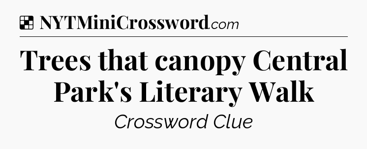 Solution: Trees that canopy Central Park's Literary Walk - NYT Crossword