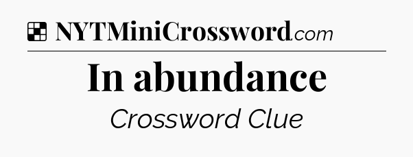 Solution: In abundance - NYT Crossword