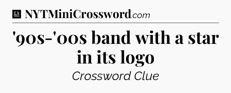 '90s-'00s band with a star in its logo - LA Times Crossword