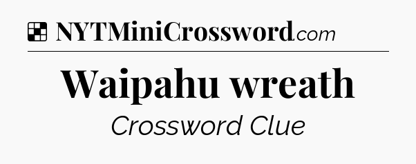 Solution: Waipahu wreath - NYT Crossword
