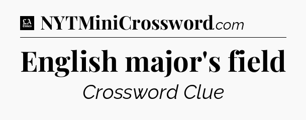 English major's field - LA Times Crossword