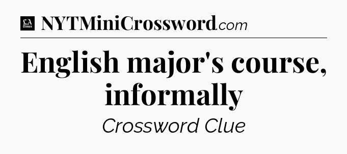 English major's course, informally - LA Times Crossword