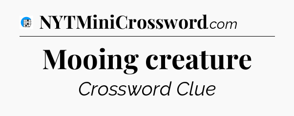 Mooing creature Crossword Clue