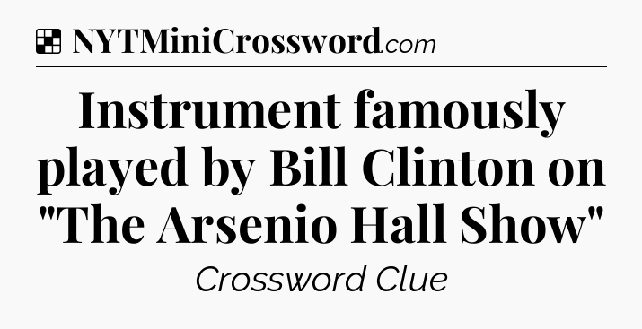 Solution: Instrument famously played by Bill Clinton on 