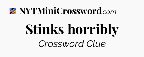 Stinks horribly Crossword Clue