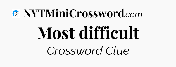 Most difficult Crossword Clue