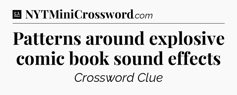 Patterns around explosive comic book sound effects - LA Times Crossword