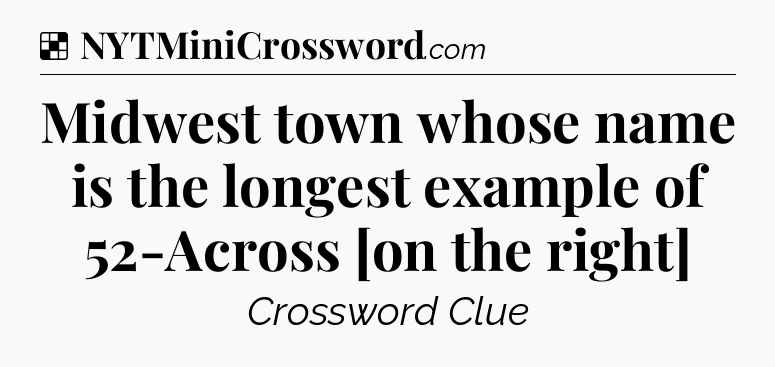 Solution: Midwest town whose name is the longest example of 52-Across [on the right] - NYT Crossword