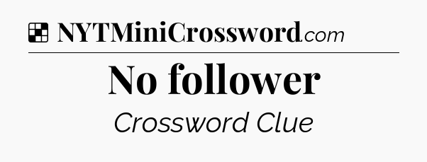 Solution: No follower - NYT Crossword