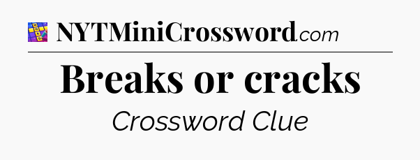 Breaks or cracks Codycross