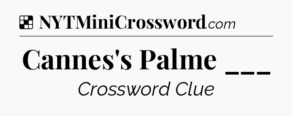 Solution: Cannes's Palme ___ - NYT Crossword