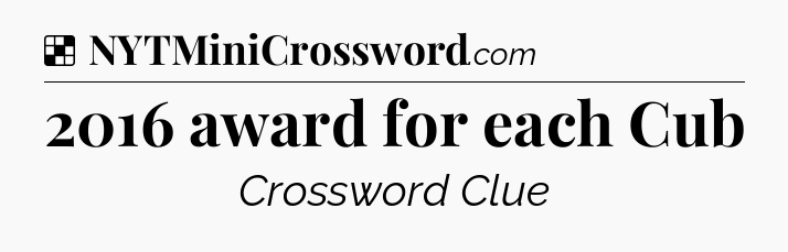 Solution: 2016 award for each Cub - NYT Crossword