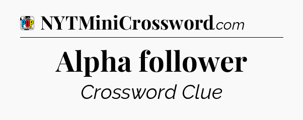 Alpha follower Crossword Clue