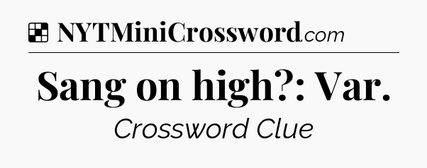 Solution: Sang on high?: Var - NYT Crossword