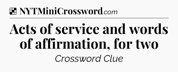 Solution: Acts of service and words of affirmation, for two - NYT Crossword