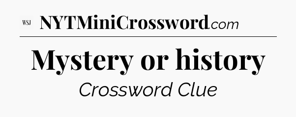 Mystery or history - WSJ Crossword