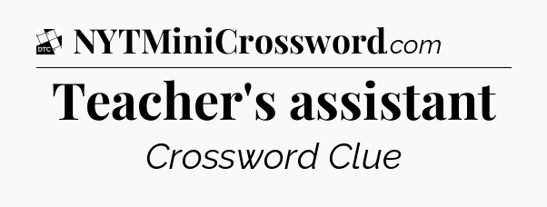 Teacher's assistant - Daily Themed Classic Crossword