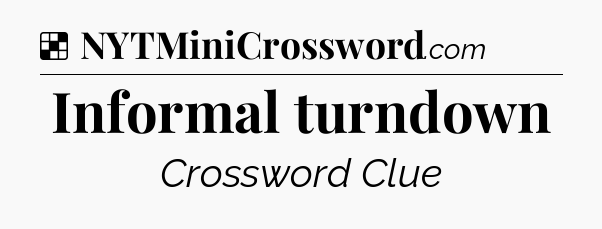 Solution: Informal turndown - NYT Crossword