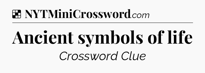 Solution: Ancient symbols of life - NYT Crossword