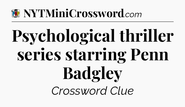 Psychological thriller series starring Penn Badgley Crossword Clue