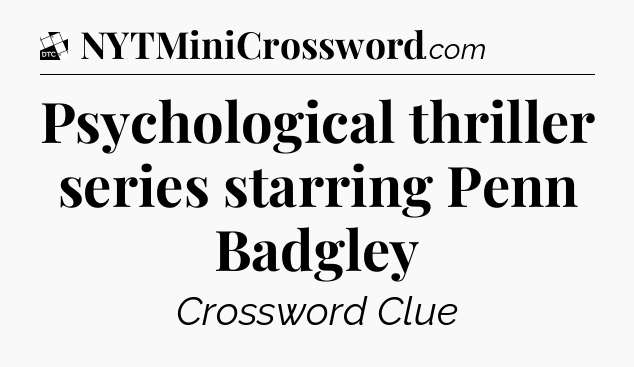 Psychological thriller series starring Penn Badgley - Daily Themed Classic Crossword