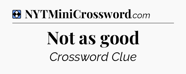 Solution: Not as good - NYT Mini Crossword