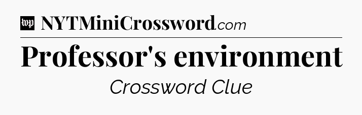Professor's environment Crossword Clue