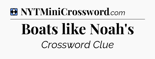 Solution: Boats like Noah's - NYT Mini Crossword