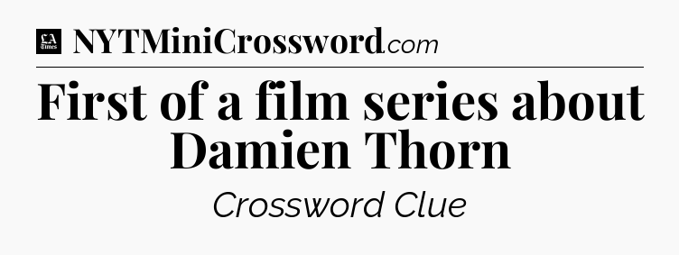 First of a film series about Damien Thorn - LA Times Crossword