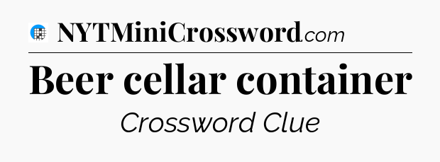 Beer cellar container Crossword Clue