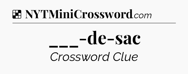Solution: ___-de-sac - NYT Crossword