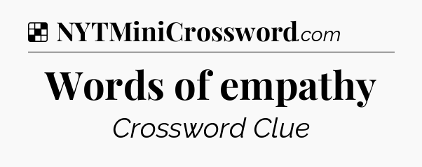 Words of empathy NYT Crossword